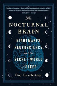 The Nocturnal Brain: Nightmares, Neuroscience, and the Secret World of Sleep